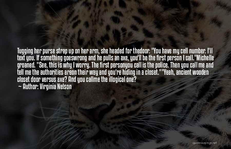 Virginia Nelson Quotes: Tugging Her Purse Strap Up On Her Arm, She Headed For Thedoor. You Have My Cell Number. I'll Text You.