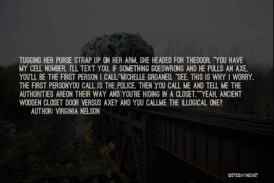 Virginia Nelson Quotes: Tugging Her Purse Strap Up On Her Arm, She Headed For Thedoor. You Have My Cell Number. I'll Text You.