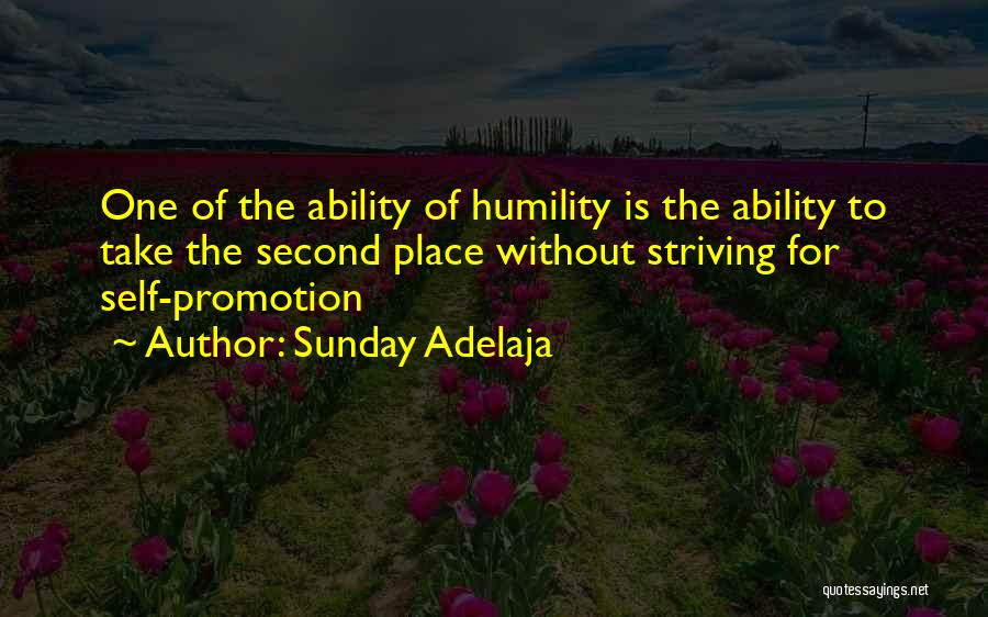 Sunday Adelaja Quotes: One Of The Ability Of Humility Is The Ability To Take The Second Place Without Striving For Self-promotion