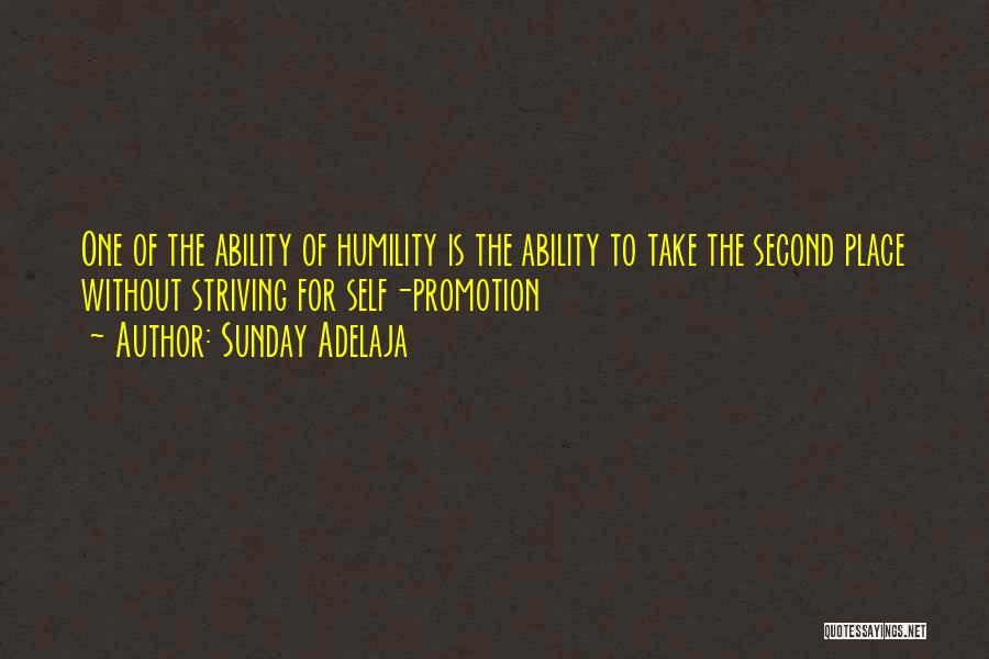 Sunday Adelaja Quotes: One Of The Ability Of Humility Is The Ability To Take The Second Place Without Striving For Self-promotion