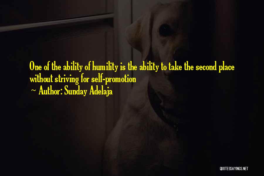 Sunday Adelaja Quotes: One Of The Ability Of Humility Is The Ability To Take The Second Place Without Striving For Self-promotion