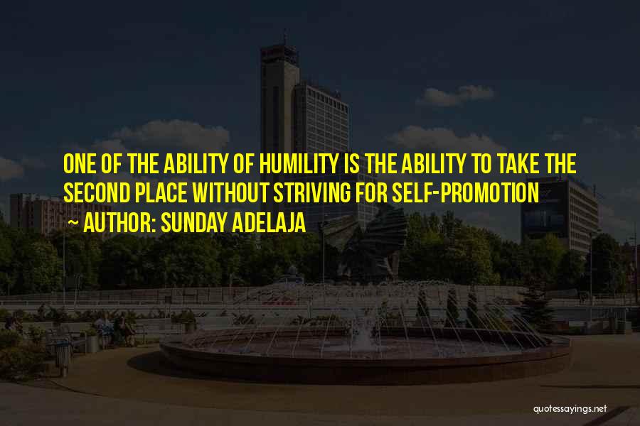 Sunday Adelaja Quotes: One Of The Ability Of Humility Is The Ability To Take The Second Place Without Striving For Self-promotion