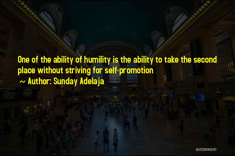 Sunday Adelaja Quotes: One Of The Ability Of Humility Is The Ability To Take The Second Place Without Striving For Self-promotion