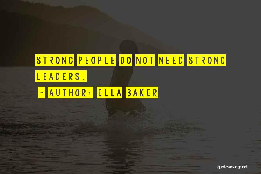 Ella Baker Quotes: Strong People Do Not Need Strong Leaders.