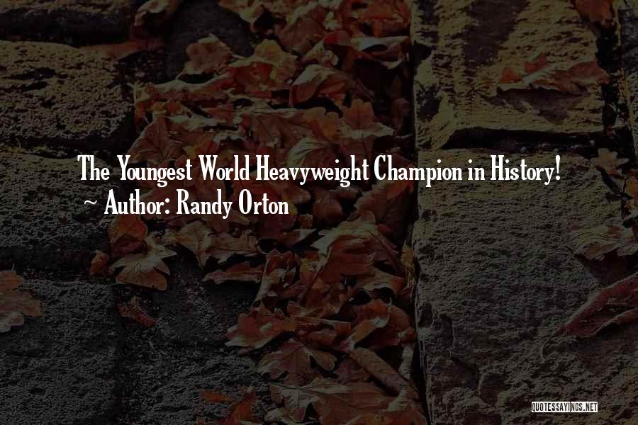 Randy Orton Quotes: The Youngest World Heavyweight Champion In History!