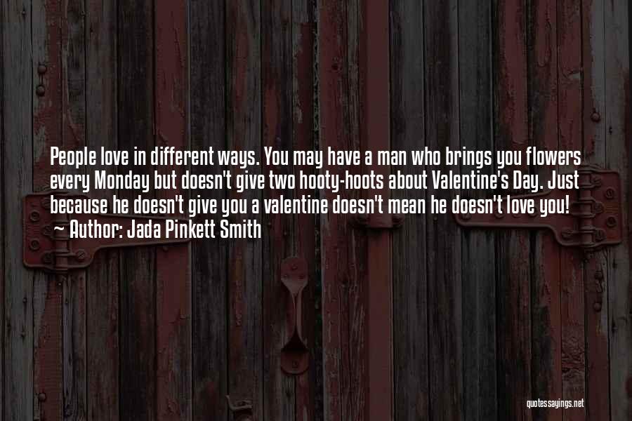 Jada Pinkett Smith Quotes: People Love In Different Ways. You May Have A Man Who Brings You Flowers Every Monday But Doesn't Give Two