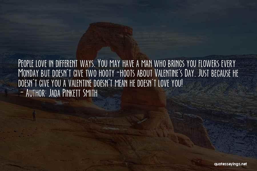 Jada Pinkett Smith Quotes: People Love In Different Ways. You May Have A Man Who Brings You Flowers Every Monday But Doesn't Give Two