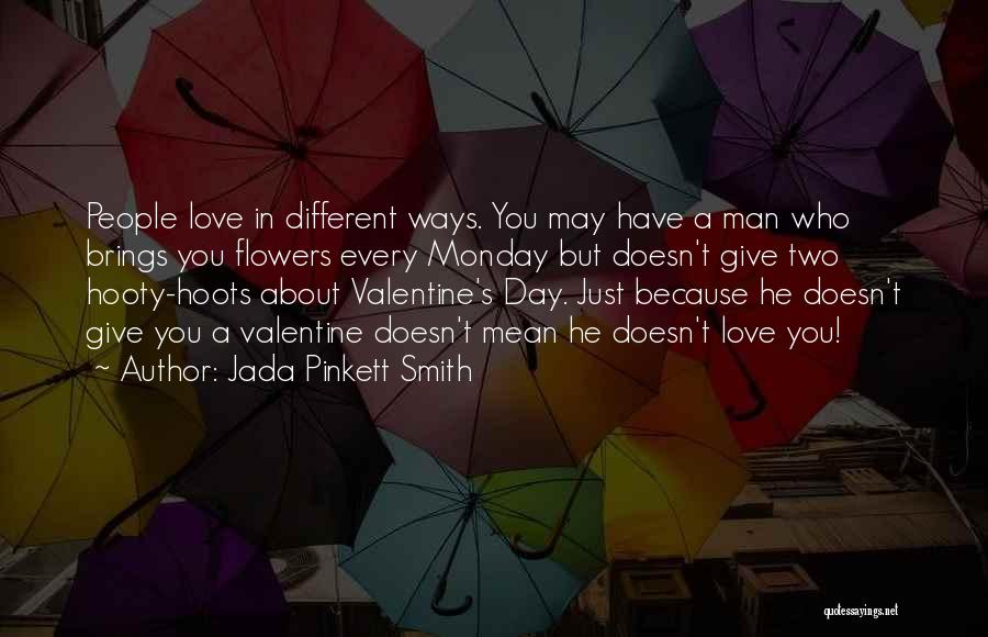 Jada Pinkett Smith Quotes: People Love In Different Ways. You May Have A Man Who Brings You Flowers Every Monday But Doesn't Give Two