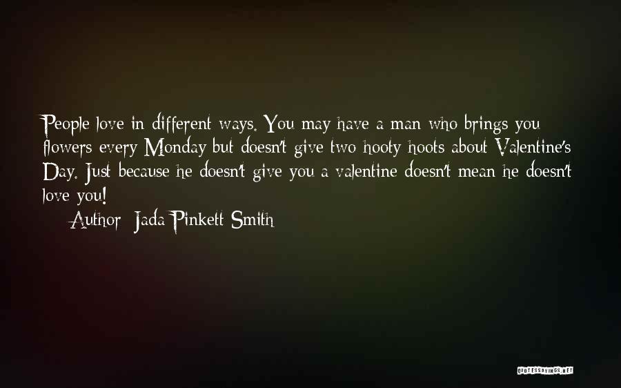 Jada Pinkett Smith Quotes: People Love In Different Ways. You May Have A Man Who Brings You Flowers Every Monday But Doesn't Give Two
