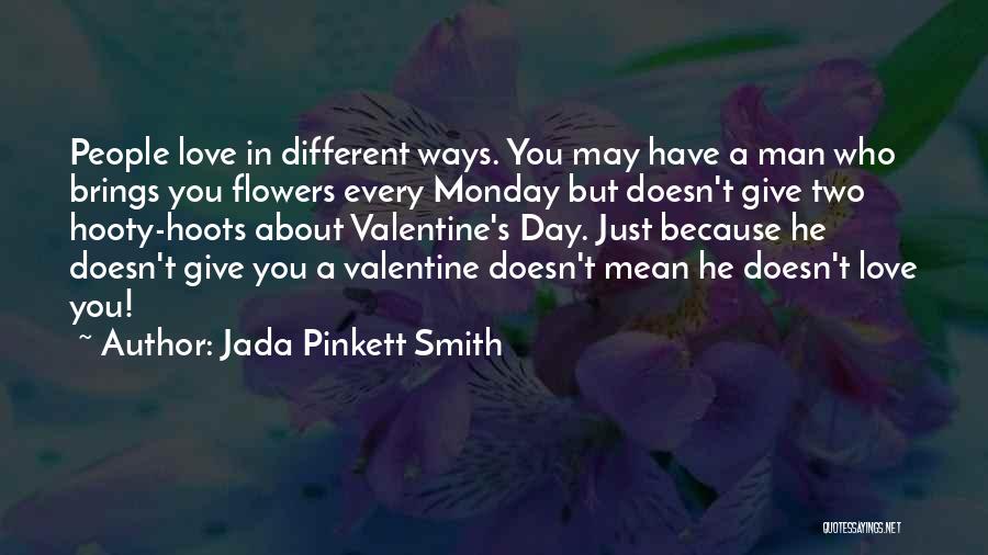 Jada Pinkett Smith Quotes: People Love In Different Ways. You May Have A Man Who Brings You Flowers Every Monday But Doesn't Give Two