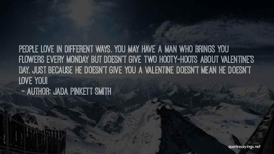 Jada Pinkett Smith Quotes: People Love In Different Ways. You May Have A Man Who Brings You Flowers Every Monday But Doesn't Give Two