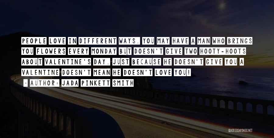 Jada Pinkett Smith Quotes: People Love In Different Ways. You May Have A Man Who Brings You Flowers Every Monday But Doesn't Give Two