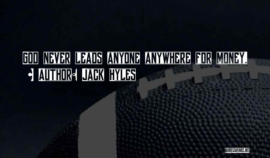 Jack Hyles Quotes: God Never Leads Anyone Anywhere For Money.