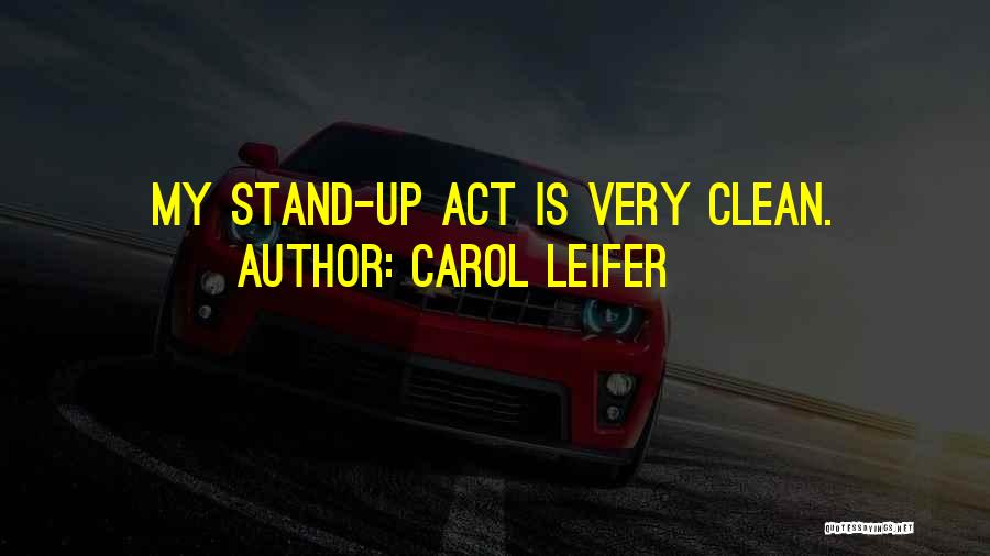 Carol Leifer Quotes: My Stand-up Act Is Very Clean.