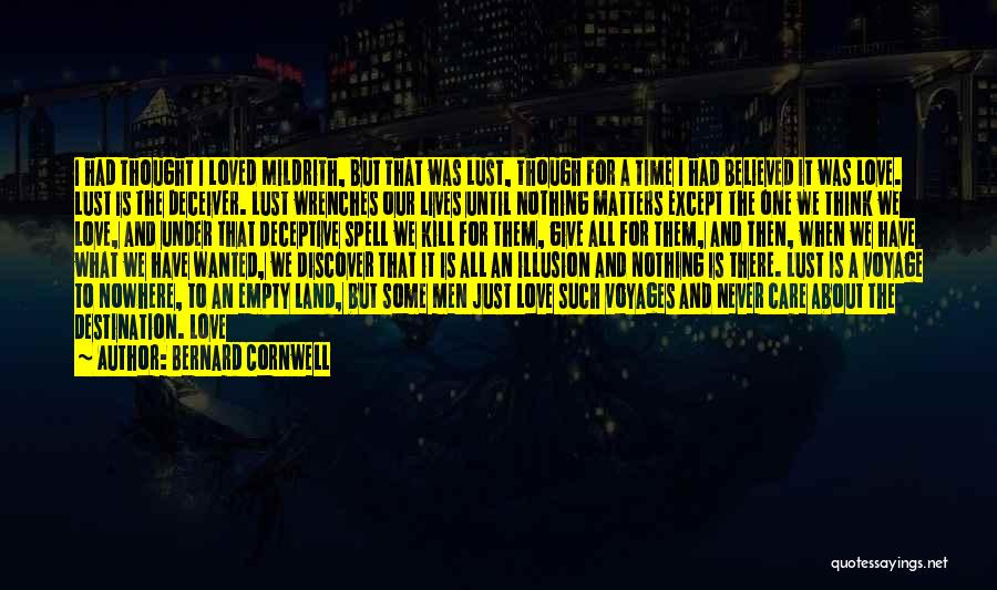 Bernard Cornwell Quotes: I Had Thought I Loved Mildrith, But That Was Lust, Though For A Time I Had Believed It Was Love.