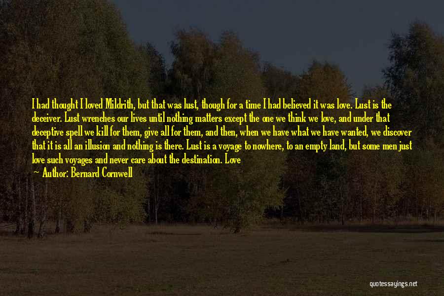 Bernard Cornwell Quotes: I Had Thought I Loved Mildrith, But That Was Lust, Though For A Time I Had Believed It Was Love.