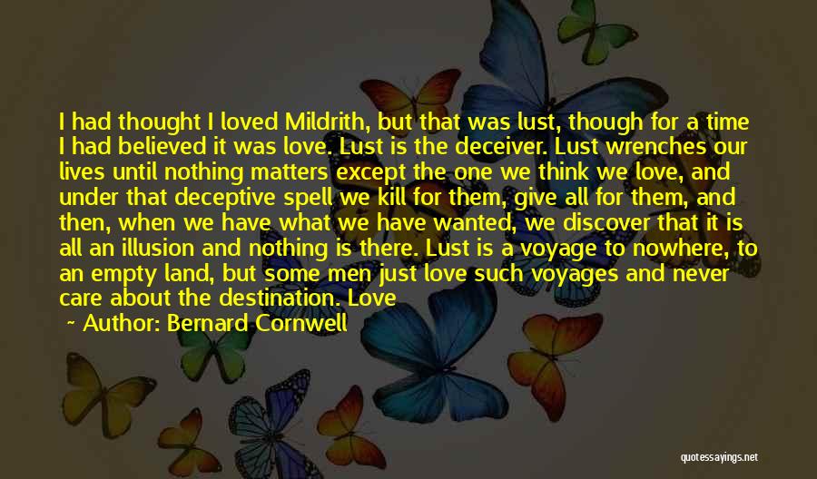 Bernard Cornwell Quotes: I Had Thought I Loved Mildrith, But That Was Lust, Though For A Time I Had Believed It Was Love.