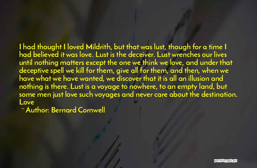 Bernard Cornwell Quotes: I Had Thought I Loved Mildrith, But That Was Lust, Though For A Time I Had Believed It Was Love.