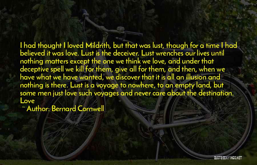 Bernard Cornwell Quotes: I Had Thought I Loved Mildrith, But That Was Lust, Though For A Time I Had Believed It Was Love.