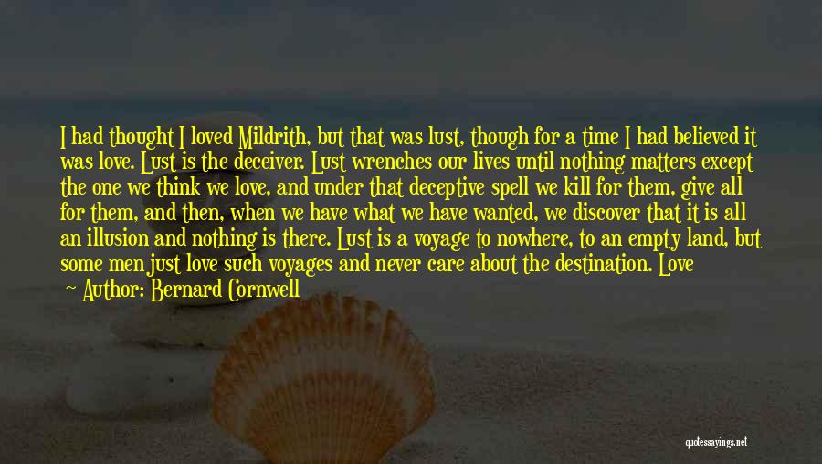 Bernard Cornwell Quotes: I Had Thought I Loved Mildrith, But That Was Lust, Though For A Time I Had Believed It Was Love.