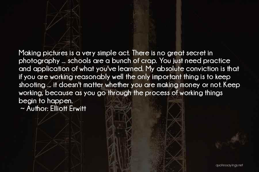 Elliott Erwitt Quotes: Making Pictures Is A Very Simple Act. There Is No Great Secret In Photography ... Schools Are A Bunch Of