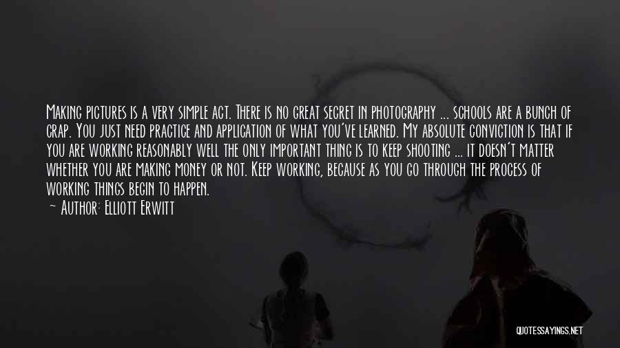 Elliott Erwitt Quotes: Making Pictures Is A Very Simple Act. There Is No Great Secret In Photography ... Schools Are A Bunch Of