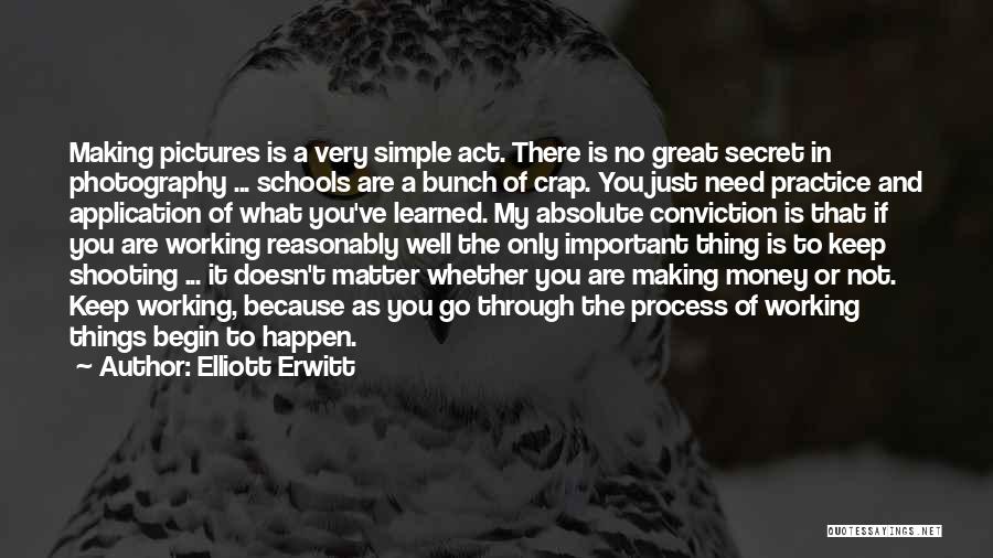 Elliott Erwitt Quotes: Making Pictures Is A Very Simple Act. There Is No Great Secret In Photography ... Schools Are A Bunch Of