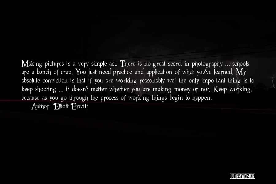 Elliott Erwitt Quotes: Making Pictures Is A Very Simple Act. There Is No Great Secret In Photography ... Schools Are A Bunch Of
