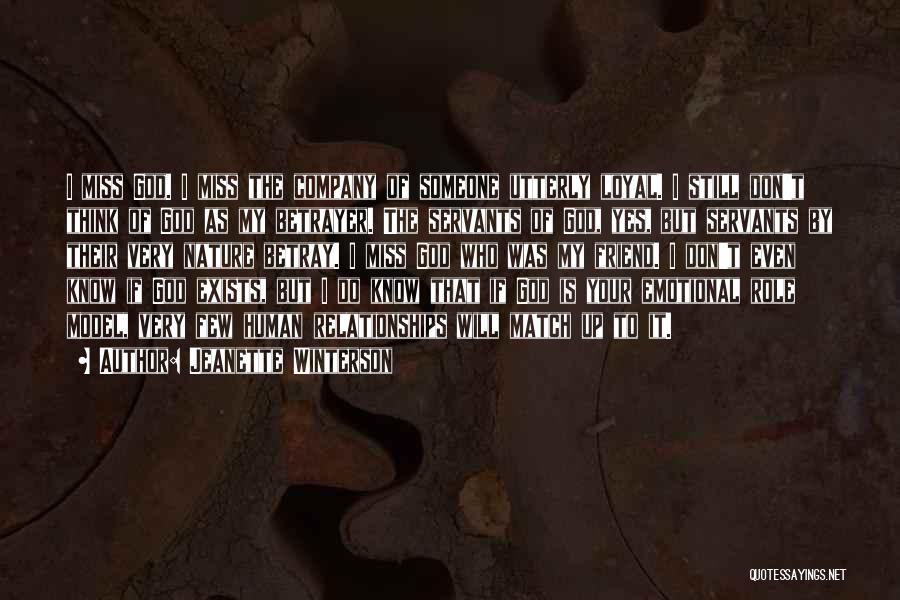 Jeanette Winterson Quotes: I Miss God. I Miss The Company Of Someone Utterly Loyal. I Still Don't Think Of God As My Betrayer.