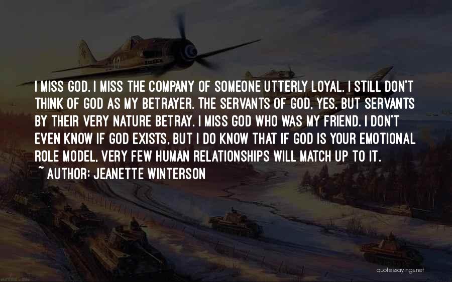 Jeanette Winterson Quotes: I Miss God. I Miss The Company Of Someone Utterly Loyal. I Still Don't Think Of God As My Betrayer.