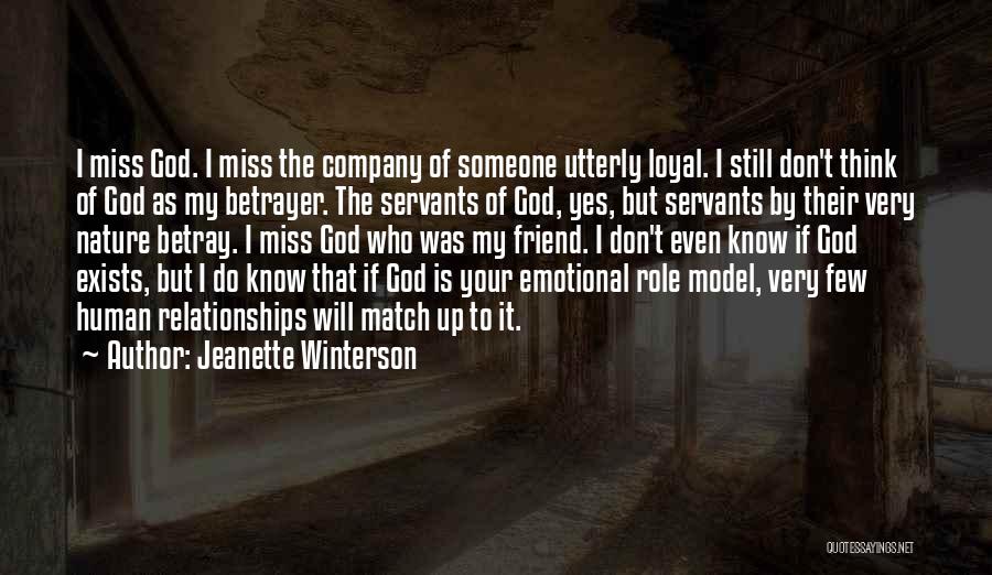 Jeanette Winterson Quotes: I Miss God. I Miss The Company Of Someone Utterly Loyal. I Still Don't Think Of God As My Betrayer.