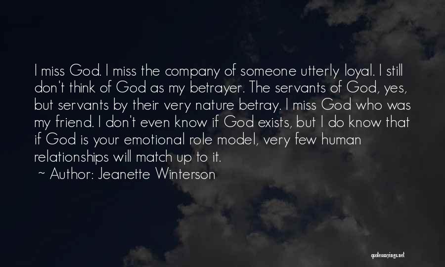 Jeanette Winterson Quotes: I Miss God. I Miss The Company Of Someone Utterly Loyal. I Still Don't Think Of God As My Betrayer.