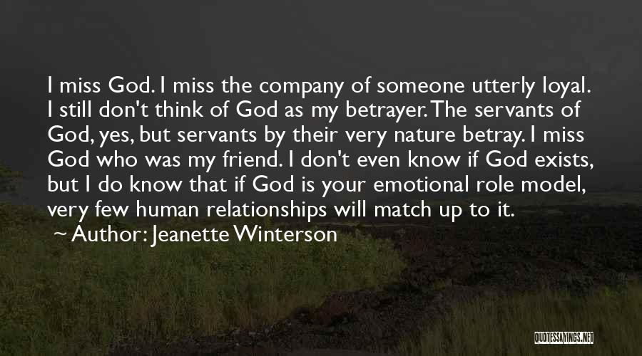 Jeanette Winterson Quotes: I Miss God. I Miss The Company Of Someone Utterly Loyal. I Still Don't Think Of God As My Betrayer.