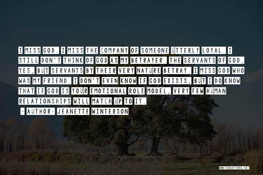 Jeanette Winterson Quotes: I Miss God. I Miss The Company Of Someone Utterly Loyal. I Still Don't Think Of God As My Betrayer.