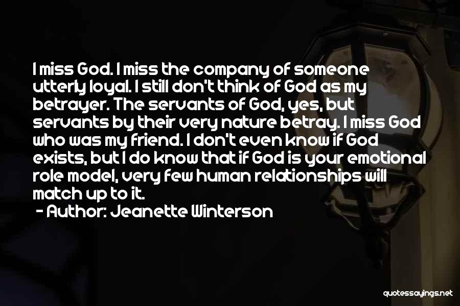 Jeanette Winterson Quotes: I Miss God. I Miss The Company Of Someone Utterly Loyal. I Still Don't Think Of God As My Betrayer.