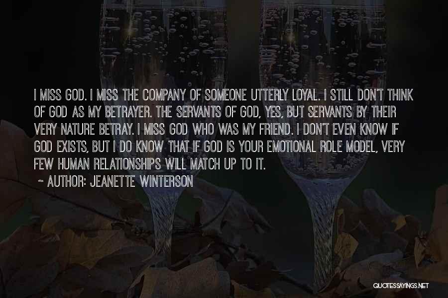 Jeanette Winterson Quotes: I Miss God. I Miss The Company Of Someone Utterly Loyal. I Still Don't Think Of God As My Betrayer.