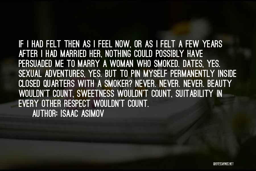 Isaac Asimov Quotes: If I Had Felt Then As I Feel Now, Or As I Felt A Few Years After I Had Married