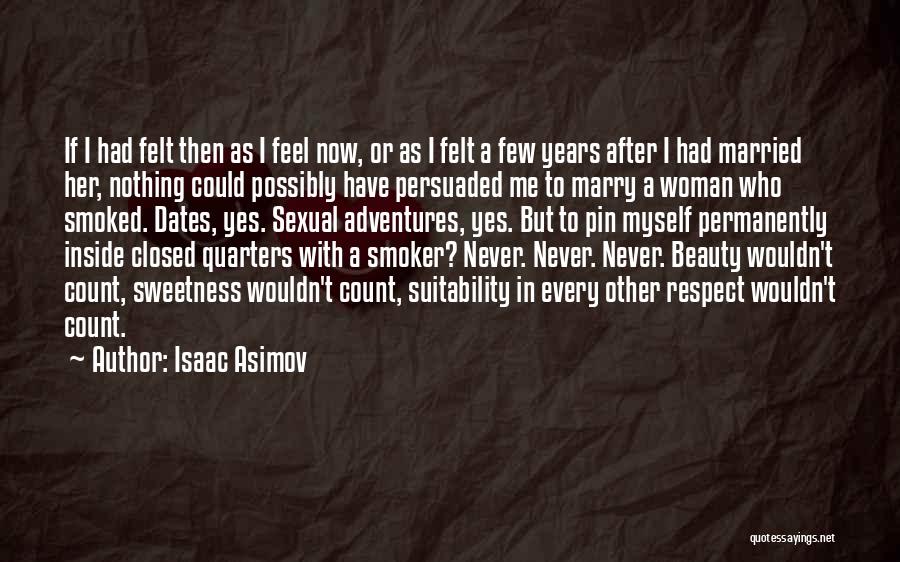 Isaac Asimov Quotes: If I Had Felt Then As I Feel Now, Or As I Felt A Few Years After I Had Married