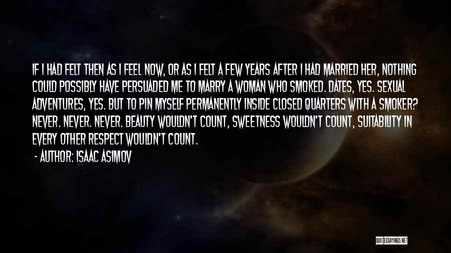 Isaac Asimov Quotes: If I Had Felt Then As I Feel Now, Or As I Felt A Few Years After I Had Married