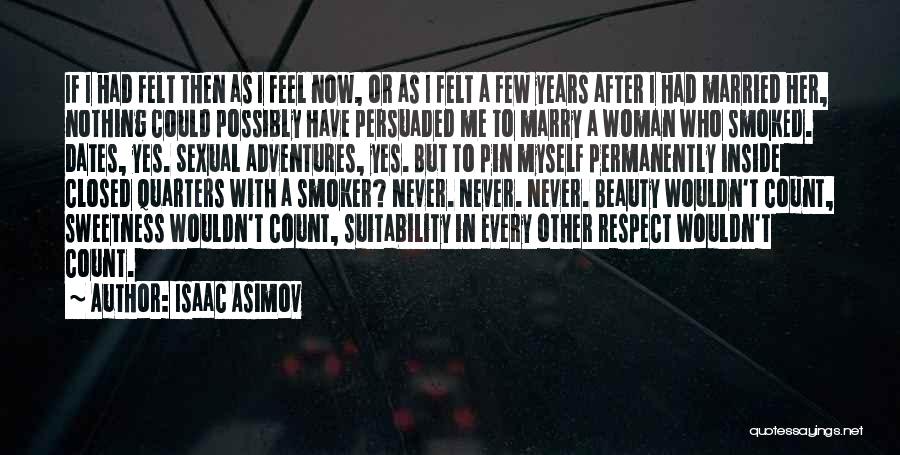 Isaac Asimov Quotes: If I Had Felt Then As I Feel Now, Or As I Felt A Few Years After I Had Married