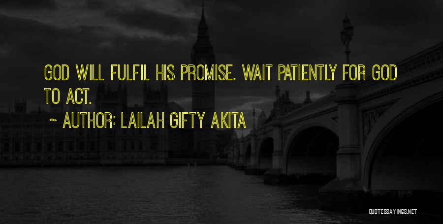 Lailah Gifty Akita Quotes: God Will Fulfil His Promise. Wait Patiently For God To Act.