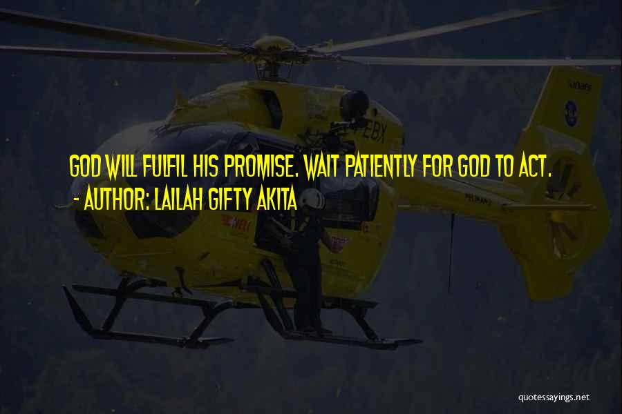 Lailah Gifty Akita Quotes: God Will Fulfil His Promise. Wait Patiently For God To Act.