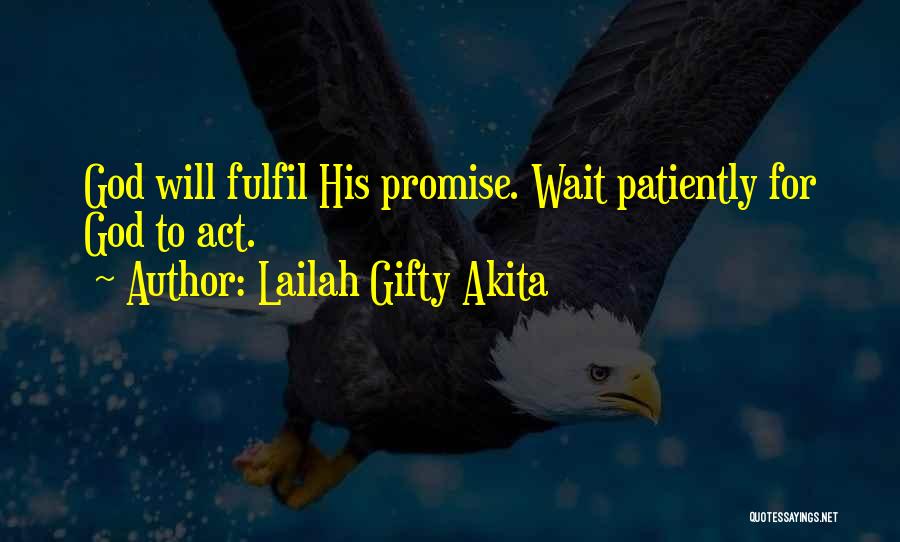 Lailah Gifty Akita Quotes: God Will Fulfil His Promise. Wait Patiently For God To Act.