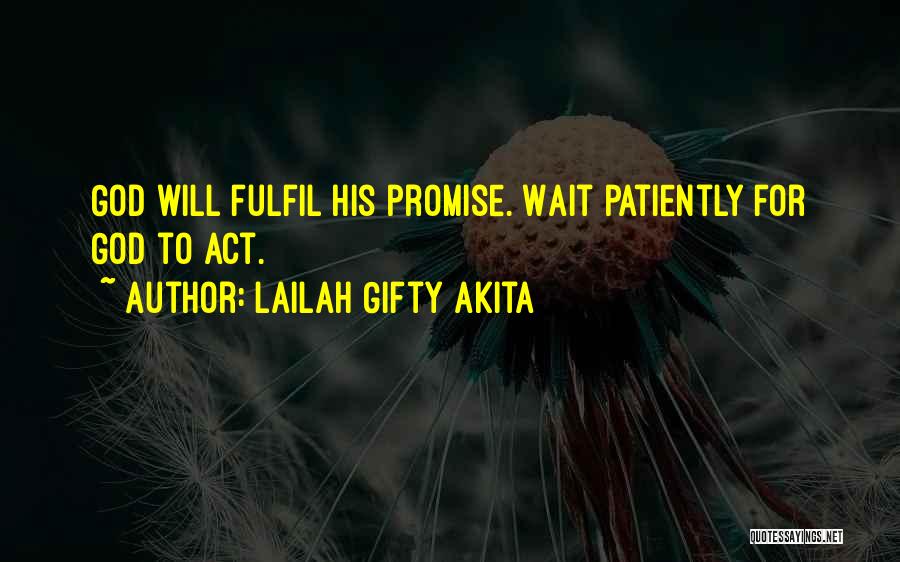 Lailah Gifty Akita Quotes: God Will Fulfil His Promise. Wait Patiently For God To Act.