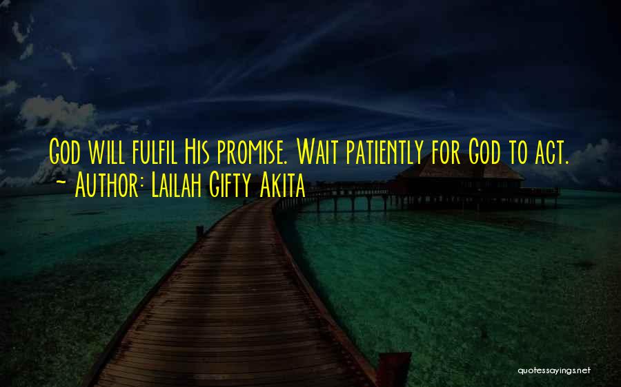 Lailah Gifty Akita Quotes: God Will Fulfil His Promise. Wait Patiently For God To Act.