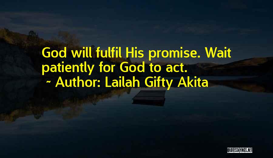 Lailah Gifty Akita Quotes: God Will Fulfil His Promise. Wait Patiently For God To Act.