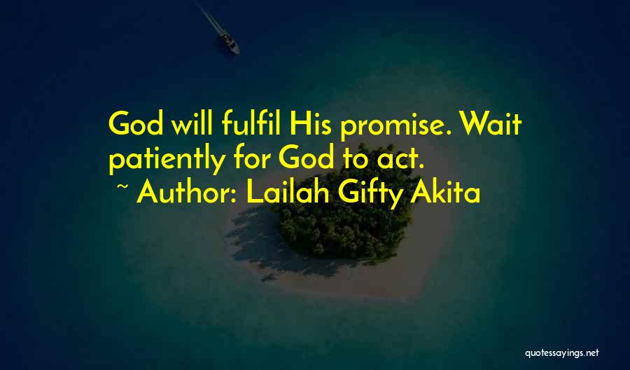 Lailah Gifty Akita Quotes: God Will Fulfil His Promise. Wait Patiently For God To Act.