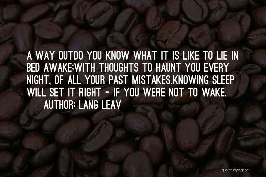 Lang Leav Quotes: A Way Outdo You Know What It Is Like To Lie In Bed Awake;with Thoughts To Haunt You Every Night,