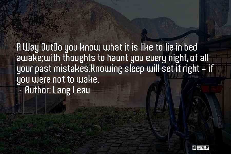 Lang Leav Quotes: A Way Outdo You Know What It Is Like To Lie In Bed Awake;with Thoughts To Haunt You Every Night,