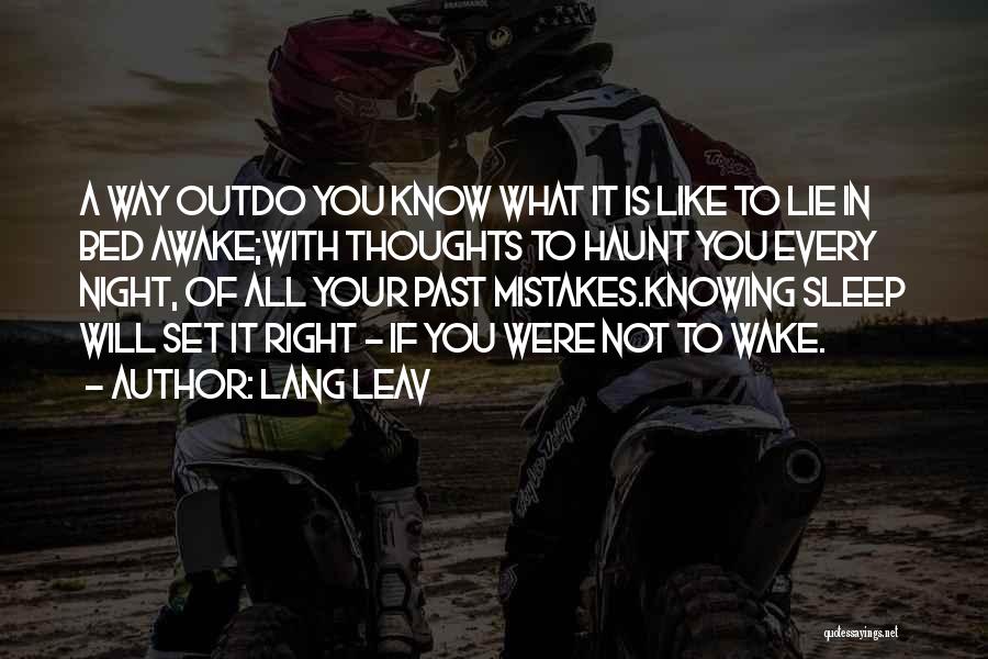 Lang Leav Quotes: A Way Outdo You Know What It Is Like To Lie In Bed Awake;with Thoughts To Haunt You Every Night,